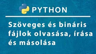 Python programozás - Fájlkezelés, szöveges és bináris fájlok olvasása, írása