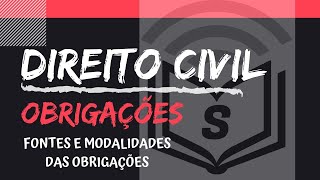 DIREITO DAS OBRIGAÇÕES: Fontes e modalidades das Obrigações