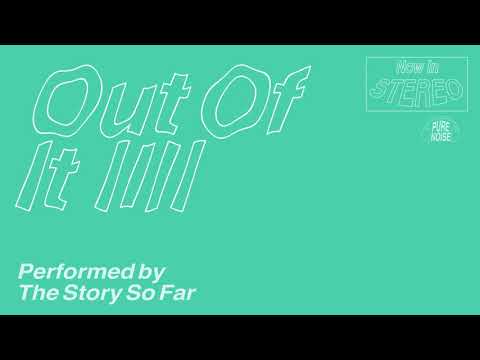 The Story So Far "Out Of It"