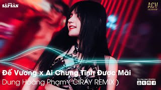 Đế Vương Remix | Ai Chung Tình Được Mãi Remix | Remix Hot Trend TikTok 2022