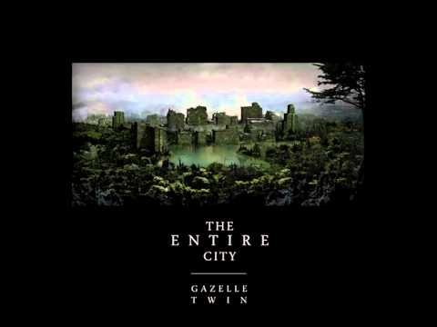 Gazelle Twin - The Entire City / album 2011