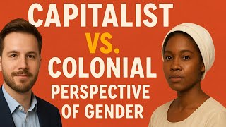 Colonial and Capitalist Perspective of Gender | beginning and current era  Power, Identity & History