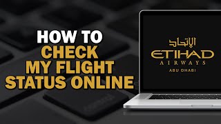 How To Check My Flight Status Online On Etihad Airways (Quick Tutorial)