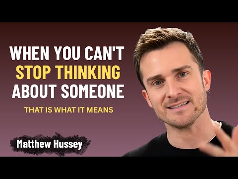 If You Can’t Stop Thinking About Someone, This Is What It Means | Matthew Hussey