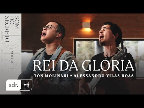 SOM DO SECRETO VOL.2: DIA | REI DA GLÓRIA - TON MOLINARI + ALESSANDRO VILAS BOAS | SOM DO REINO