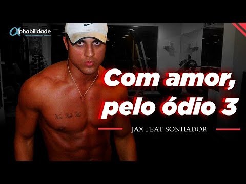 Jax feat Sonhador - Com amor, pelo 0dio! 3
