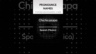 How to pronounce Chichicazapa