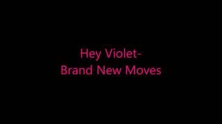 Hey Violet- Brand New Moves (Lyrics)