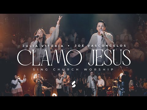 CLAMO JESUS (I Speak Jesus) - Joe Vasconcelos, Julia Vitória, Sing Church Worship