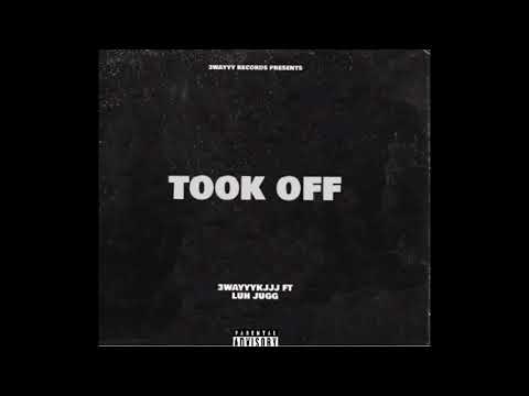 3wayyykjjj ft luh jug - took off (official audio)