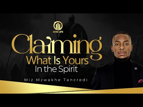 Claiming What Is Yours in the Spirit | Miz Mzwakhe Tancredi