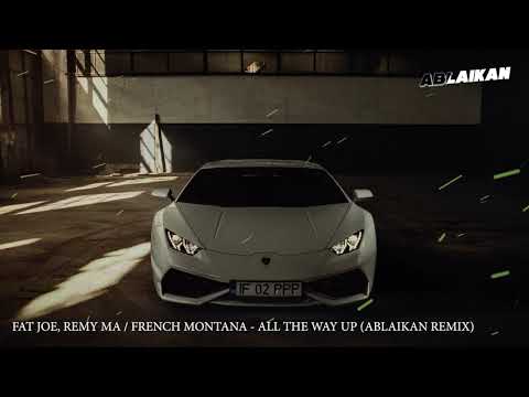 Fat Joe, Remy Ma - All The Way Up (Ablaikan Remix) ft.  French Montana