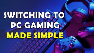 Switching To PC Gaming MADE SIMPLE: Ultimate Console to PC Guide