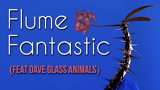 Flume - Fantastic (Featuring Dave Glass Animals)