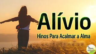 Hinos Para Acalmar a Alma - Melhores Músicas Gospel 2023 - TOP HINOS (ALÍVIO)