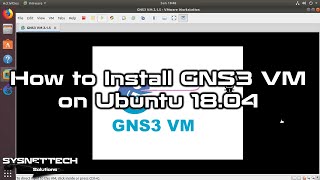 How to Install GNS3 VM on Ubuntu 18.04 | SYSNETTECH Solutions