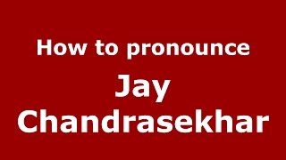 How to pronounce Jay Chandrasekhar
