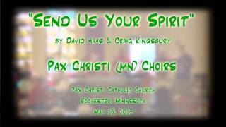 &quot;Send Us Your Spirit&quot; (Haas/Kingsbury) - Pax Christi (MN) Choirs