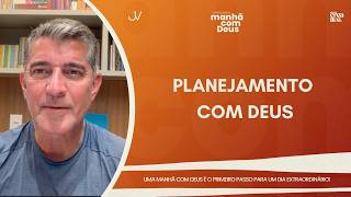 MANHÃ COM DEUS | PLANEJAMENTO COM DEUS | Josué Valandro Jr.