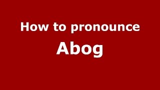How to pronounce Abog