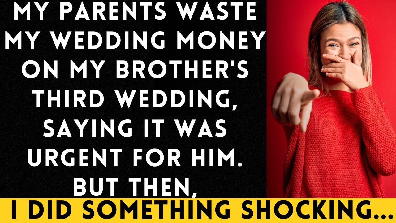 My Crazy Parents Blew My Wedding Fund on My Brother's Third Marriage, But then...