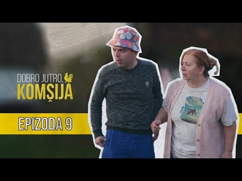 DOBRO JUTRO KOMŠIJA (NOVA SERIJA) - EPIZODA 9