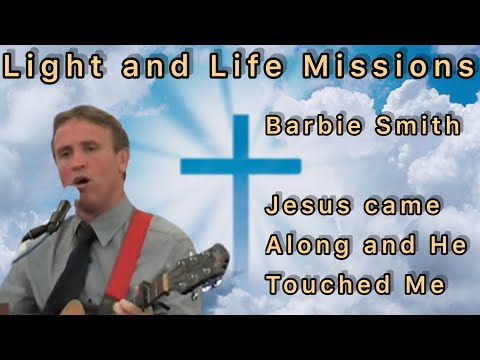 Barbie Smith Jesus Came Along And He Touched Me