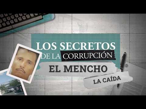 Los secretos de la corrupción | El Mencho. La caída