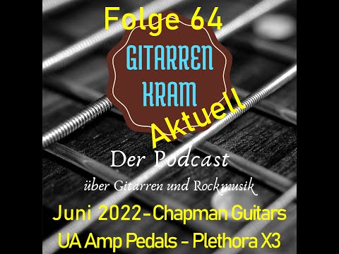 Neue Chapman Gitarren - Universal Audio Amp Pedale - Plethora X3 - Gitarrenkram Aktuell Juni 22