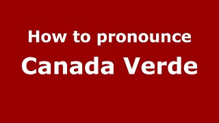 How to pronounce Canada Verde