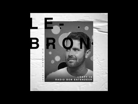 Bon Entendeur Radio invite : LeBRON (Exclusive Mix #5)