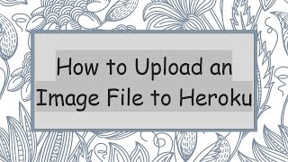 Download the video "How to Upload an Image File to Heroku"