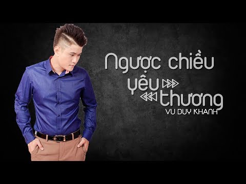 Ngược Chiều Yêu Thương - Vũ Duy Khánh | MV Audio