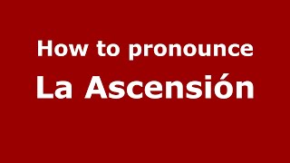 How to pronounce La Ascensión