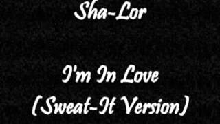 Sha-lor - I'm In Love (Sweat It Version)
