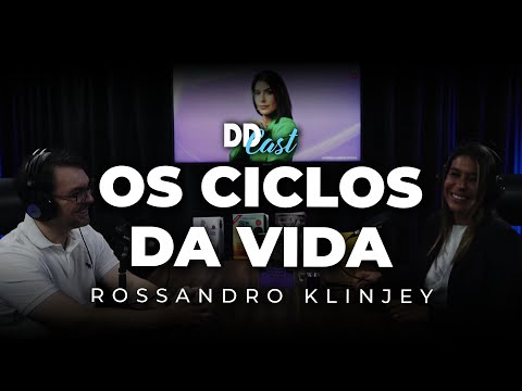 OS CICLOS DA VIDA (com Rossandro Klinjey) | DDCast #08