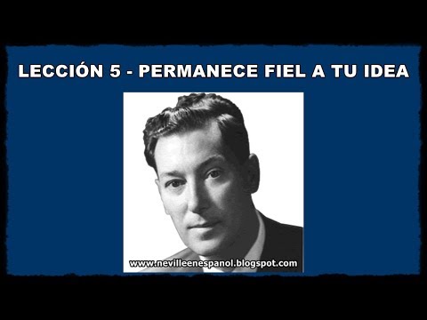 LECCIÓN 5 - PERMANECE FIEL A TU IDEA (Neville Goddard - 1948)