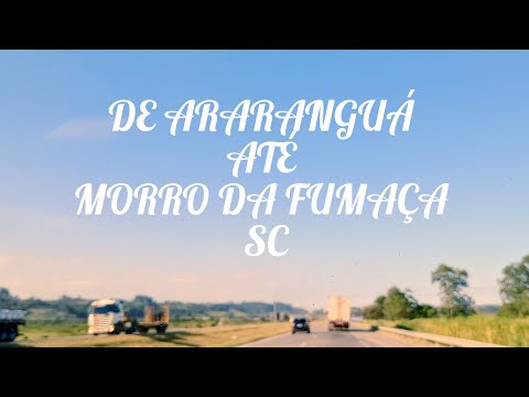 DE ARARANGUÁ ATÉ MORRO DA FUMAÇA SC