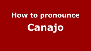 How to pronounce Canajo