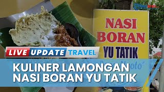 Nikmatnya Kuliner Khas Lamongan Nasi Boran Yu Tatik, Sangat Populer dan Selalu Ludes dalam 2 Jam