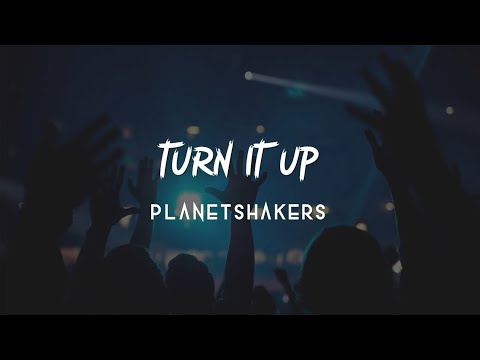 Turn It Up - Planetshakers [Lyric Video]