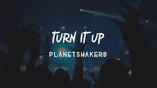 Turn It Up - Planetshakers [Lyric Video]