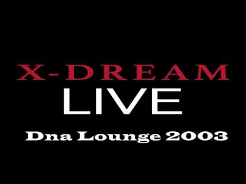 X-Dream - Live at Dna Lounge 2003