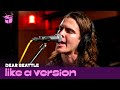 Dear Seattle cover Missy Higgins 'The Special Two' for Like A Version