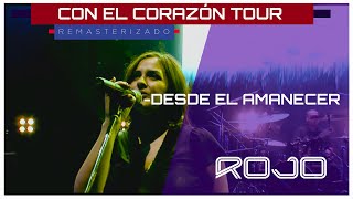Rojo - Desde El Amanecer (Remasterizado En Vivo 2008) | Con El Corazón Tour
