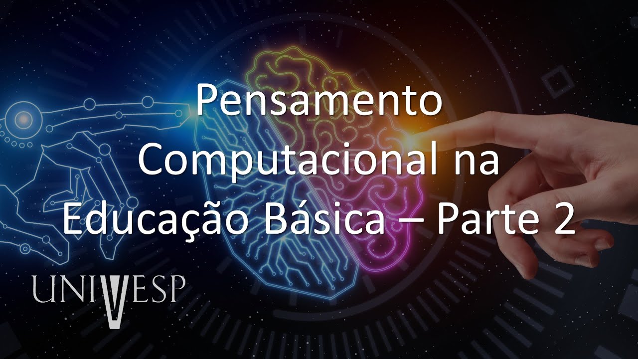 Pensamento Computacional -- Pensamento Computacional na Educação Básica - Parte 2