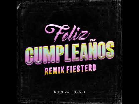 @NicoValloraniDjFELIZ CUMPLEAÑOS REMIX FIESTERO DJ NICO VALLORANI 2024