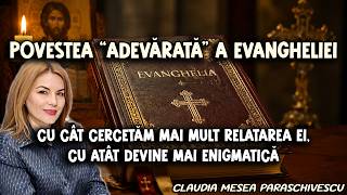 Povestea “adevarata” a Evangheliei*Cum cercetam mai mult relatarea ei, cu atat devine mai enigmatica