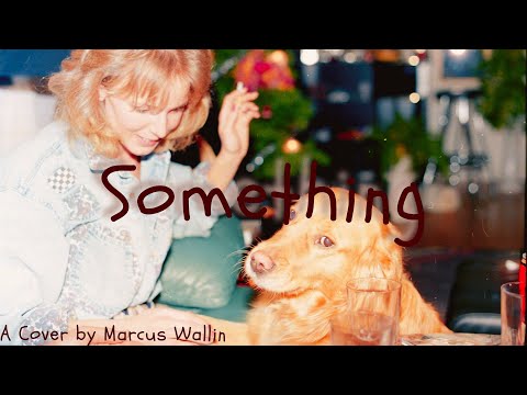 Something - A Cover by Marcus Wallin