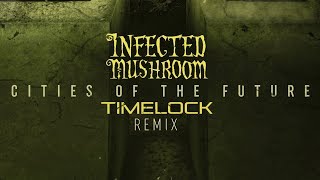 Infected Mushroom - Cities Of The Future (Timelock Remix) [Official Audio]